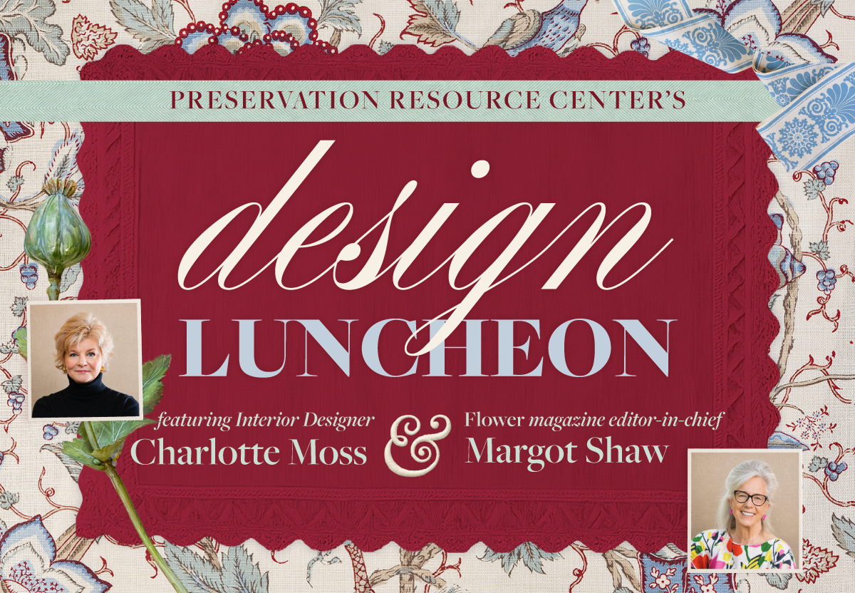 Graphic promoting the Preservation Resource Center’s Design Luncheon. A deep red, lace-edged centerpiece sits against a floral wallpaper background with decorative blue ribbon accents. Large text reads “Design Luncheon,” with portraits of interior designer Charlotte Moss and Flower magazine editor-in-chief Margot Shaw featured below. Botanical illustrations frame the design, creating a classic, elegant aesthetic.